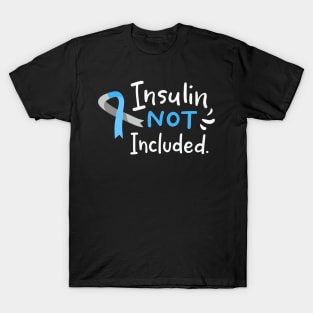 Insulin Not Included T-Shirt